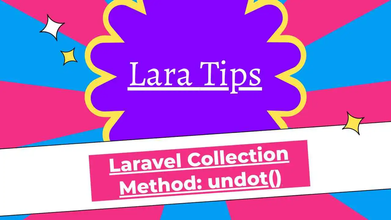 Unflattening Arrays with Laravel Collections: Undot